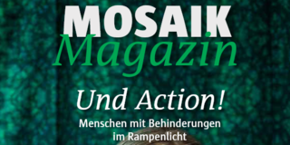Coverausschnitt des MOSAIK Magazins mit dem Titel "Und Action! Menschen mit Behinderungen im Rampenlicht".