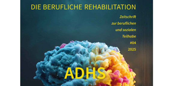 Cover der vierten Ausgabe der Fachzeitschrift "Berufliche Rehabilitation" im Jahr 2025. Zu sehen ist ein aus verschiedenen Farben dargestelltes Modell eines Gehirns, davor in Großbuchstaben das Wort ADHS.